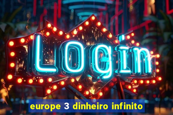 europe 3 dinheiro infinito